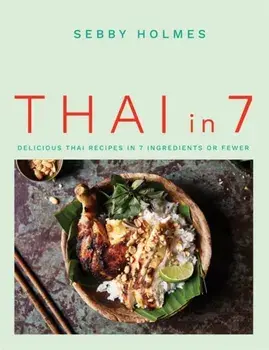 Thai in 7. Delicious Thai recipes in 7 ingredients or fewer, Paperback/Sebby Holmes