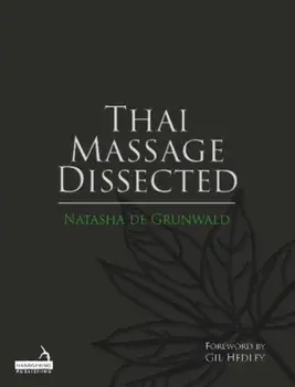 Thai Massage Dissected, Paperback/Natasha De Grunwald