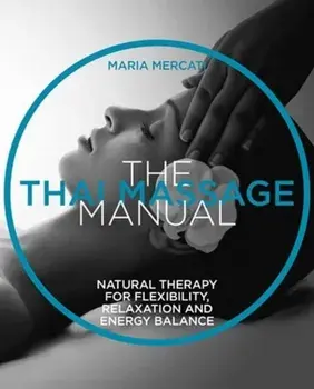 Thai Massage Manual. Natural Therapy for Flexibility, Relaxation and Energy Balance, Paperback/Maria Mercati