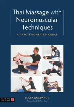 Thai Massage with Neuromuscular Techniques. A Practitioner's Manual, Paperback/Slava Kolpakov