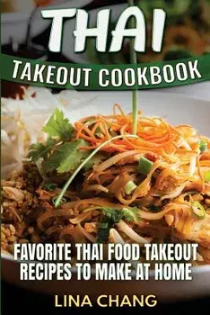 Thai Takeout Cookbook: Favorite Thai Food Takeout Recipes to Make at Home, Paperback/Lina Chang