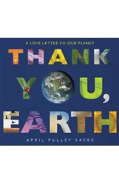Thank You, Earth: A Love Letter to Our Planet - April Pulley Sayre