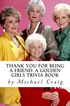 Thank You for Being a Friend: A Golden Girls Trivia Book, Paperback/Michael D. Craig