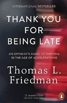 Thank You for Being Late: An Optimist's Guide to Thriving in the Age of Accelerations/***