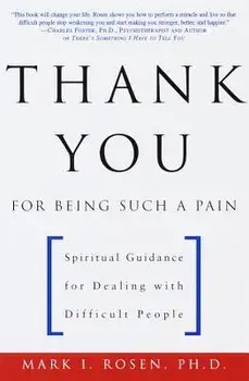 Thank You for Being Such a Pain: Spiritual Guidance for Dealing with Difficult People, Paperback/Mark Rosen