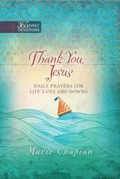 Thank You, Jesus: Daily Prayers for Life's Ups and Downs, Hardcover/Marie Chapian