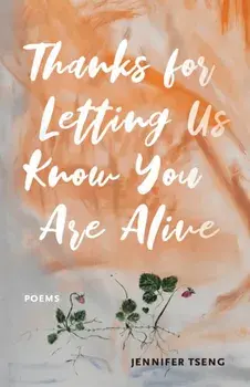 Thanks for Letting Us Know You Are Alive, Paperback/Jennifer Tseng