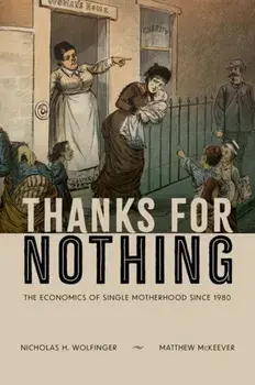 Thanks for Nothing. The Economics of Single Motherhood since 1980, Hardback/***