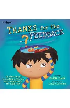 Thanks for the Feedback, I Think - Julia Cook