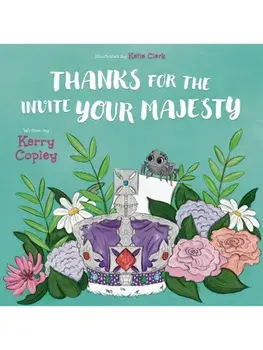 Thanks for the invite Your Majesty, Paperback/Kerry Copley
