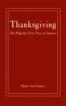 Thanksgiving: The Pilgrims' First Year in America, Paperback/Glenn Alan Cheney