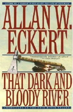 That Dark and Bloody River: Chronicles of the Ohio River Valley - Allan W. Eckert