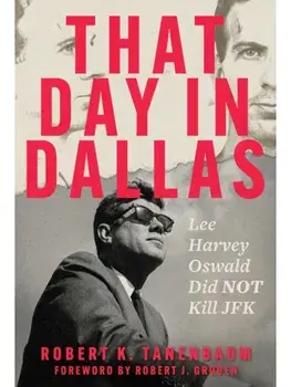 That Day in Dallas. Lee Harvey Oswald Did NOT Kill JFK, Hardback/Robert K. Tanenbaum