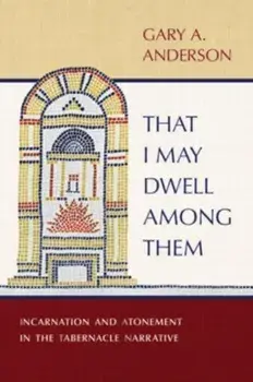 That I May Dwell Among Them. Incarnation and Atonement in the Tabernacle Narrative, Hardback/Gary a Anderson