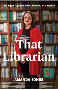 That Librarian: The Fight Against Book Banning in America - Amanda Jones