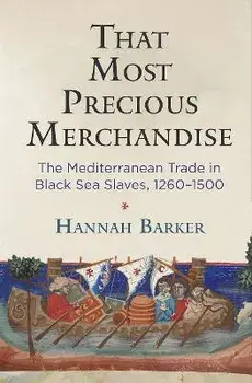 That Most Precious Merchandise: The Mediterranean Trade in Black Sea Slaves, 1260-1500, Paperback/Hannah Barker