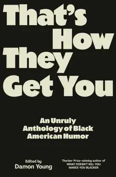 That's How They Get You. An Unruly Anthology of Black American Humor, Hardback/Damon Young