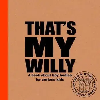 That's My Willy. A book about boy bodies for curious kids, Hardback/Alex Waldron
