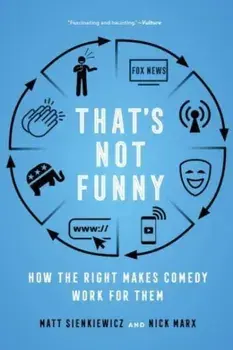 That's Not Funny. How the Right Makes Comedy Work for Them, Paperback/Nick Marx