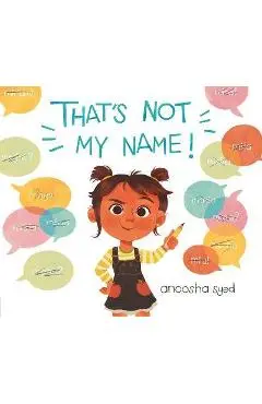 That's Not My Name! - Anoosha Syed