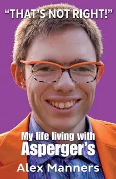That's Not Right!: My Life Living with Asperger's, Paperback/Alex Manners