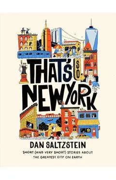 That's So New York: Short (and Very Short) Stories about the Greatest City on Earth - Dan Saltzstein