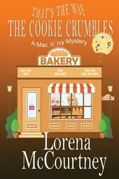 That's the Way The Cookie Crumbles: Book #4, The Mac 'n' Ivy Mysteries, Paperback/Lorena McCourtney