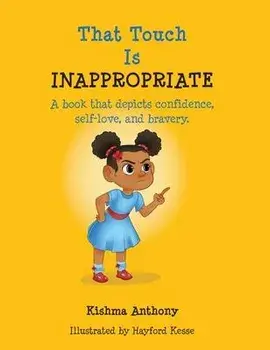 That Touch is Inappropriate: A book that depicts confidence, self-love, and bravery, Hardcover/Kishma Anthony