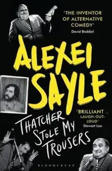 Thatcher Stole My Trousers, Paperback/Alexei Sayle