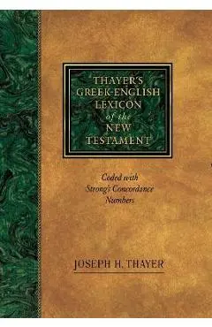 Thayer's Greek-English Lexicon of the New Testament: Coded with Strong's Concordance Numbers - Joseph Thayer