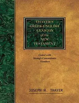 Thayer's Greek-English Lexicon of the New Testament: Coded with the Numbering System from Stron's Exhausive Concordance of the Bible, Paperback/Joseph Thayer