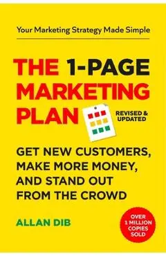 The 1-Page Marketing Plan: Get New Customers, Make More Money, and Stand Out from the Crowd - Allan Dib