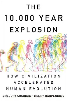 The 10,000 Year Explosion: How Civilization Accelerated Human Evolution, Paperback/Gregory Cochran