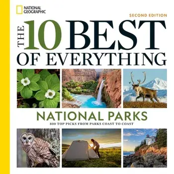 The 10 Best of Everything National Parks, 2nd Edition. 800 Top Picks From Parks Coast to Coast, Paperback/National Geographic