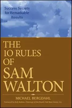 The 10 Rules of Sam Walton: Success Secrets for Remarkable Results, Paperback/Michael Bergdahl