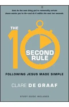 The 10-Second Rule: Following Jesus Made Simple - Clare De Graaf