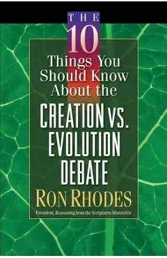 The 10 Things You Should Know about the Creation Vs. Evolution Debate - Ron Rhodes