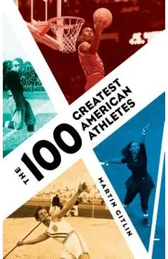 The 100 Greatest American Athletes - Martin Gitlin