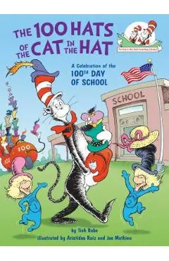 The 100 Hats of the Cat in the Hat: A Celebration of the 100th Day of School - Tish Rabe