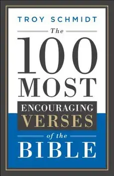 The 100 Most Encouraging Verses of the Bible, Paperback/Troy Schmidt