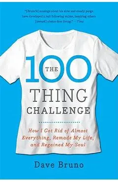 The 100 Thing Challenge: How I Got Rid of Almost Everything, Remade My Life, and Regained My Soul - Dave Bruno