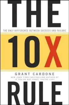 The 10X Rule: The Only Difference Between Success and Failure, Hardcover/Grant Cardone