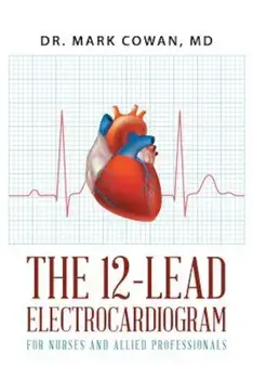 The 12-Lead Electrocardiogram for Nurses and Allied Professionals, Paperback/Dr Mark Cowan