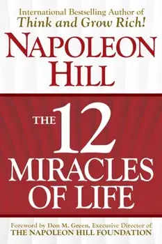 The 12 Miracles of Life. The Science of Success, Hardback/Napoleon Hill