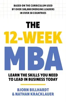 The 12 Week MBA. Learn The Skills You Need to Lead in Business Today, Paperback/Nathan Kracklauer