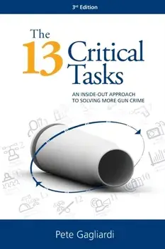 The 13 Critical Tasks: An Inside-Out Approach to Solving More Gun Crime, Paperback/Peter Gagliardi