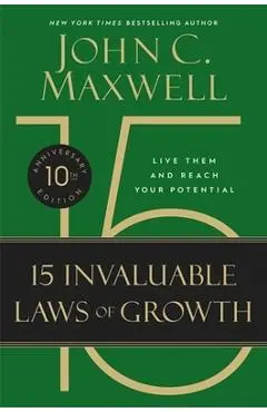 The 15 Invaluable Laws of Growth (10th Anniversary Edition) - John C. Maxwell