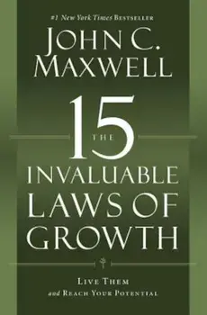 The 15 Invaluable Laws of Growth: Live Them and Reach Your Potential, Paperback/John C. Maxwell