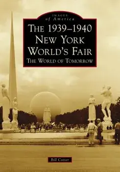 The 1939-1940 New York World's Fair the World of Tomorrow, Paperback/Bill Cotter
