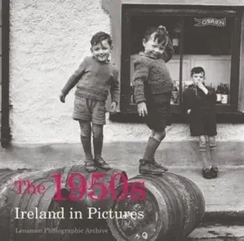 The 1950s. Ireland in Pictures, 2 New edition, Paperback/Lensmen Photographic Archives